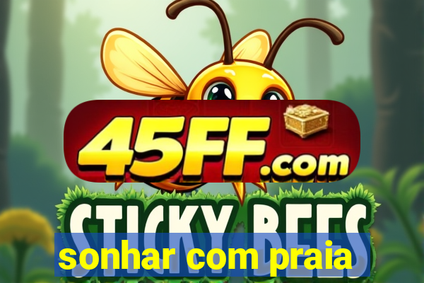 sonhar com praia